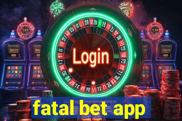 fatal bet app