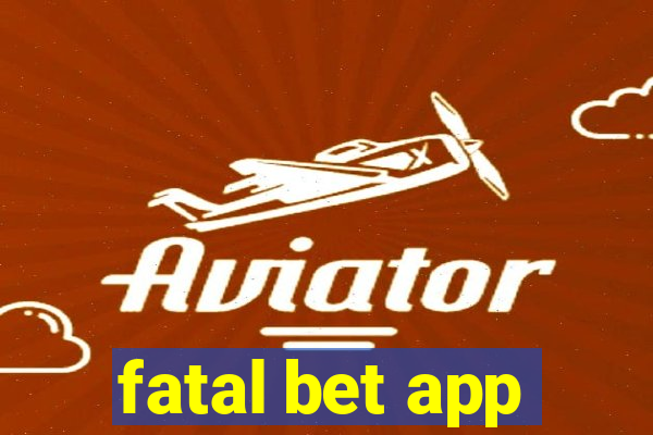 fatal bet app