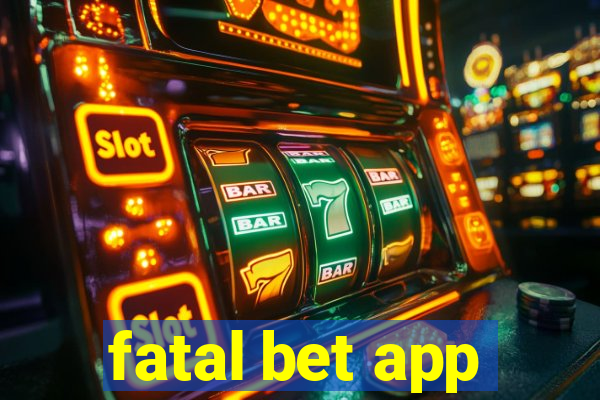 fatal bet app