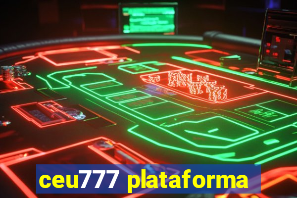 ceu777 plataforma