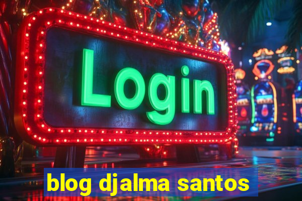 blog djalma santos