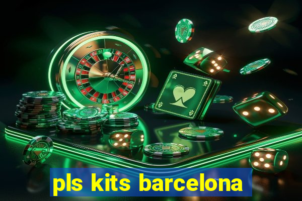 pls kits barcelona