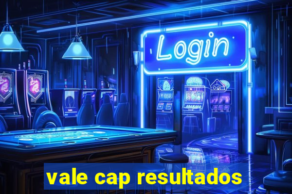 vale cap resultados