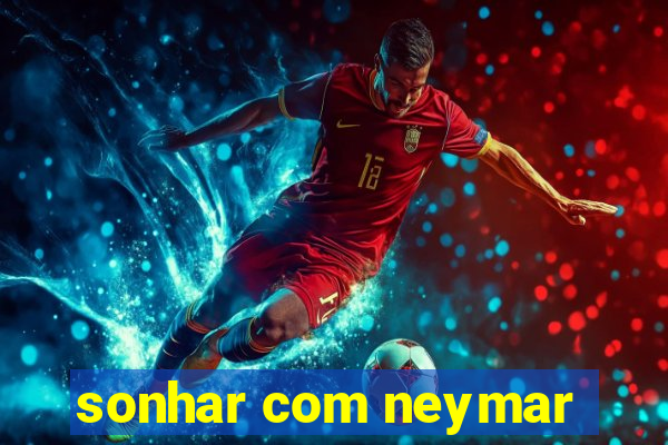 sonhar com neymar