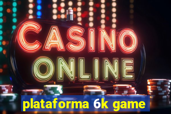 plataforma 6k game