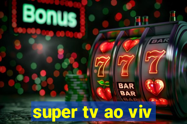 super tv ao viv