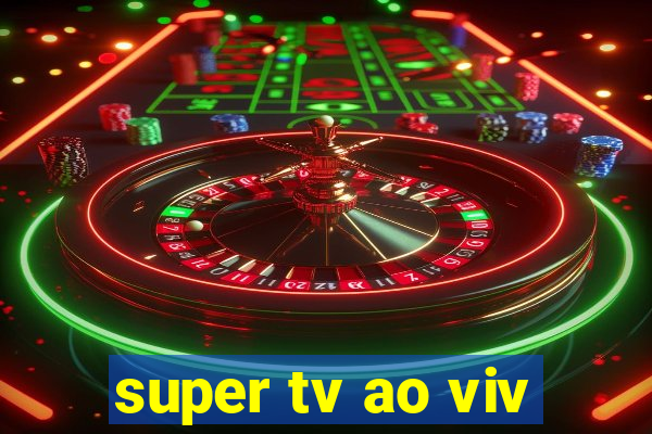 super tv ao viv