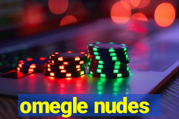 omegle nudes