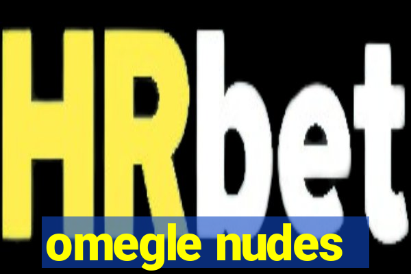 omegle nudes