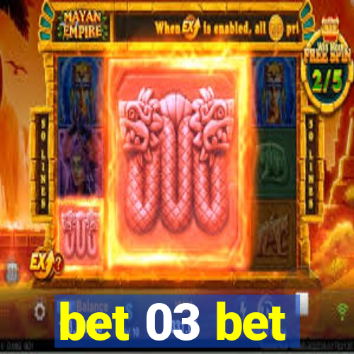 bet 03 bet