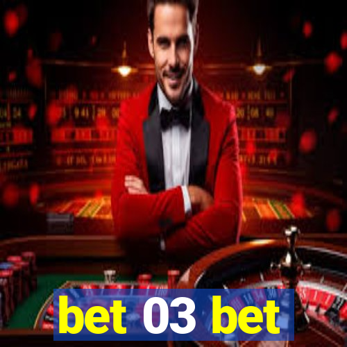 bet 03 bet