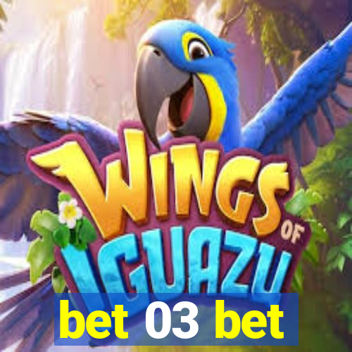 bet 03 bet