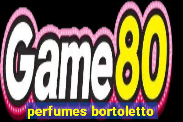 perfumes bortoletto