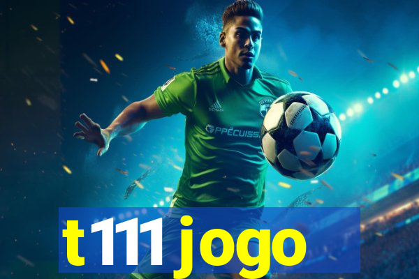 t111 jogo