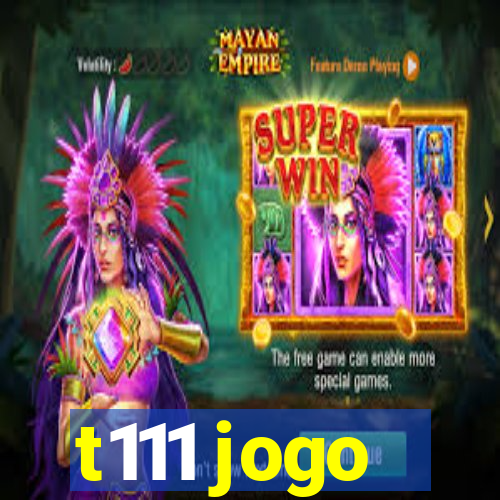 t111 jogo