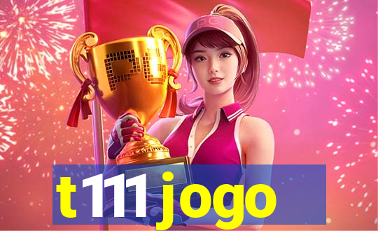 t111 jogo