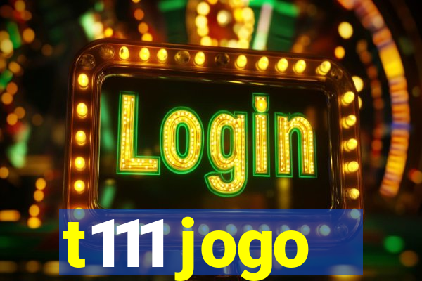 t111 jogo