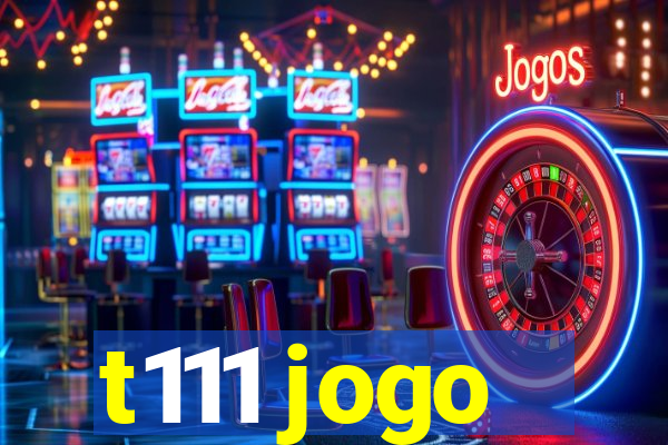 t111 jogo