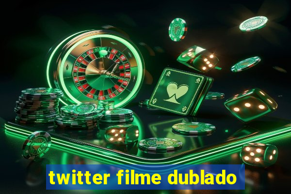 twitter filme dublado