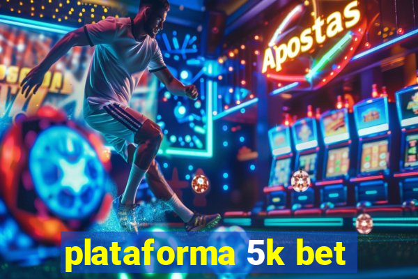 plataforma 5k bet