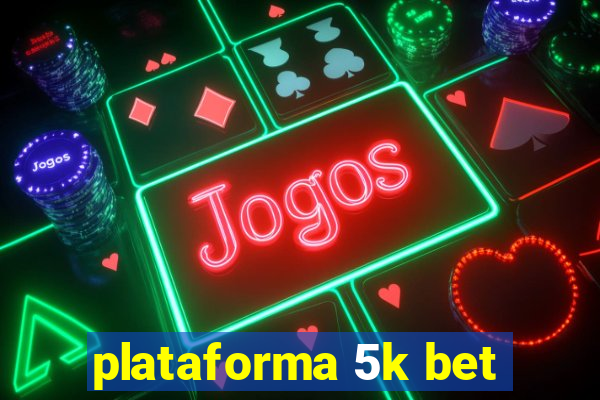 plataforma 5k bet