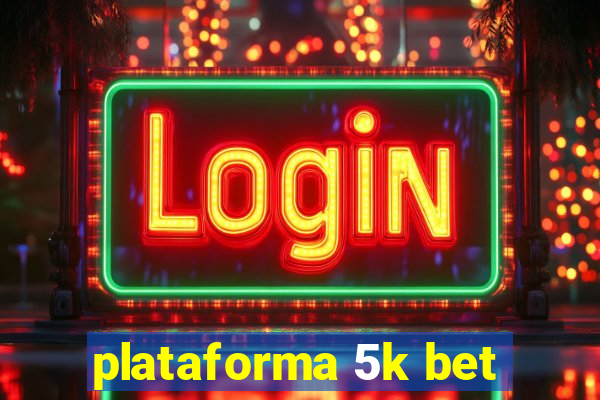 plataforma 5k bet