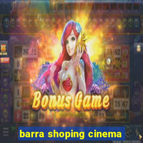 barra shoping cinema