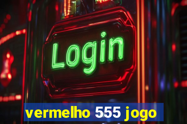 vermelho 555 jogo