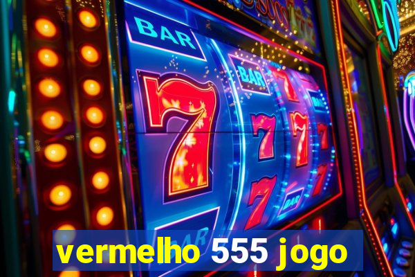 vermelho 555 jogo