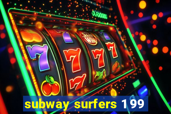 subway surfers 1 99