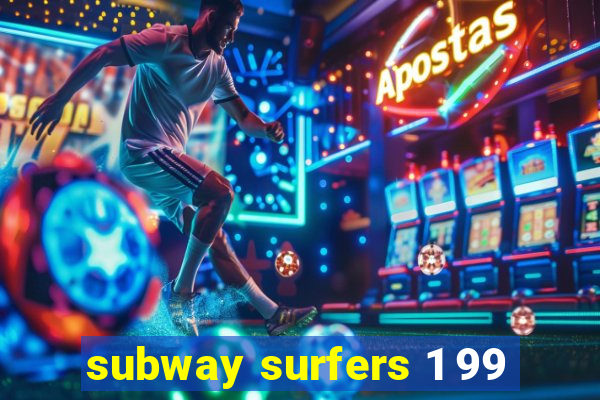 subway surfers 1 99