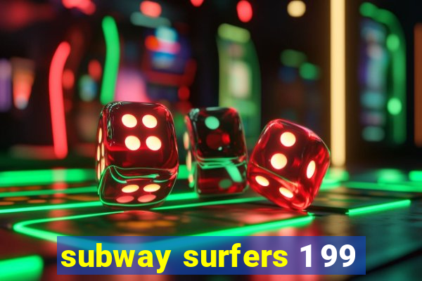 subway surfers 1 99