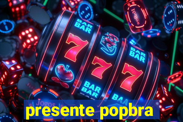 presente popbra