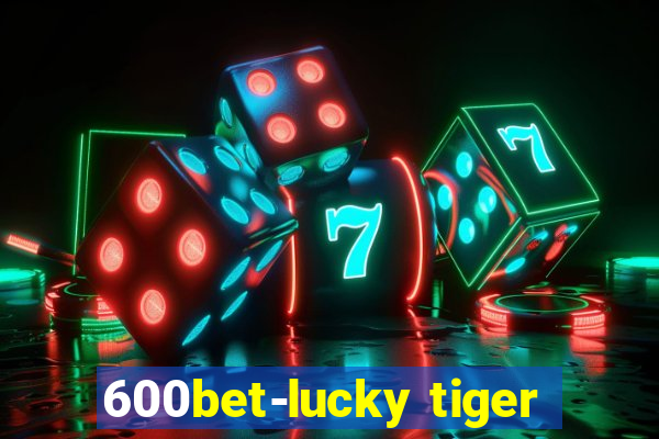 600bet-lucky tiger