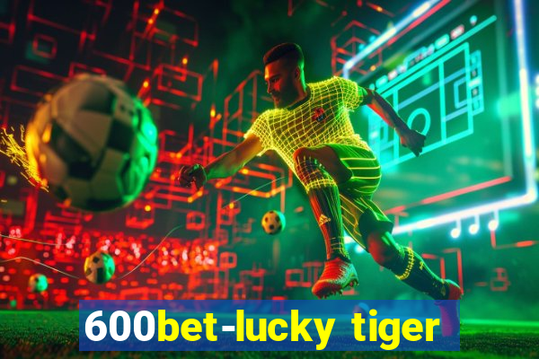 600bet-lucky tiger