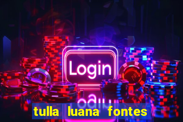 tulla luana fontes dos santos