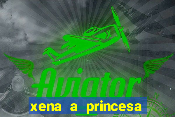 xena a princesa guerreira online