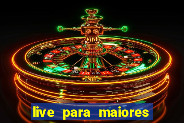 live para maiores de 18