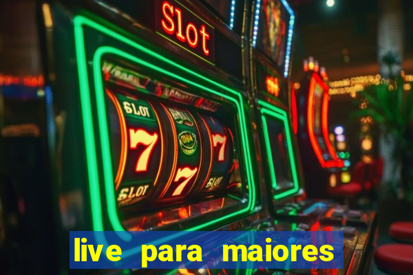 live para maiores de 18