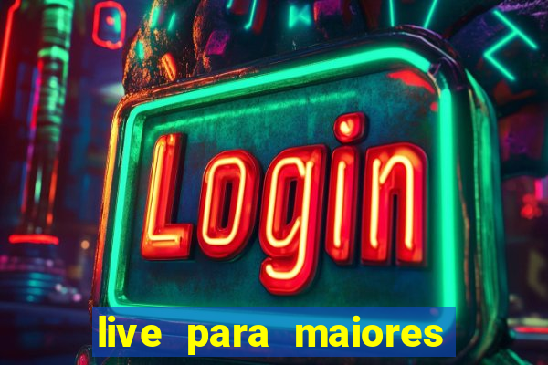 live para maiores de 18