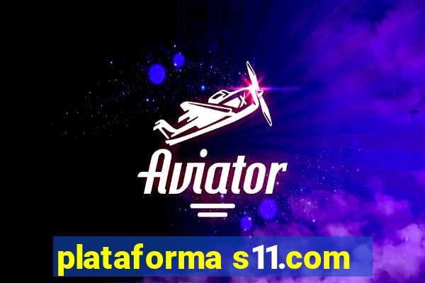 plataforma s11.com