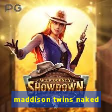 maddison twins naked