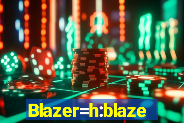 Blazer=h:blaze