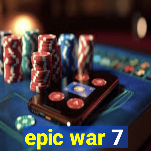 epic war 7