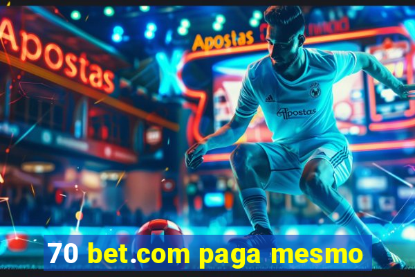 70 bet.com paga mesmo