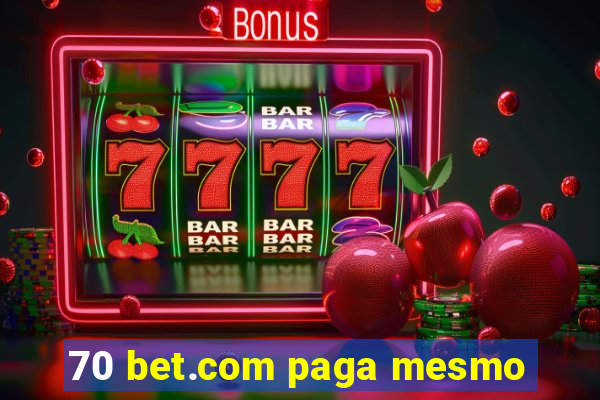 70 bet.com paga mesmo