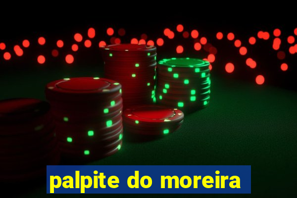 palpite do moreira