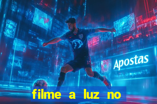 filme a luz no fim do mundo completo dublado