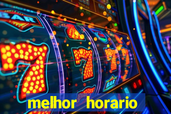 melhor horario jogar fortune tiger