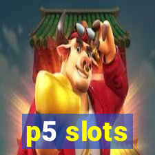 p5 slots